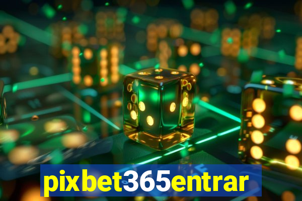 pixbet365entrar