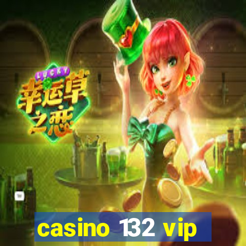 casino 132 vip