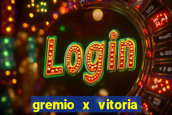 gremio x vitoria ao vivo