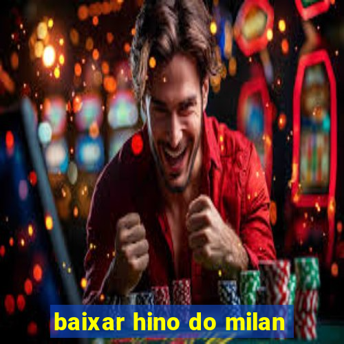 baixar hino do milan