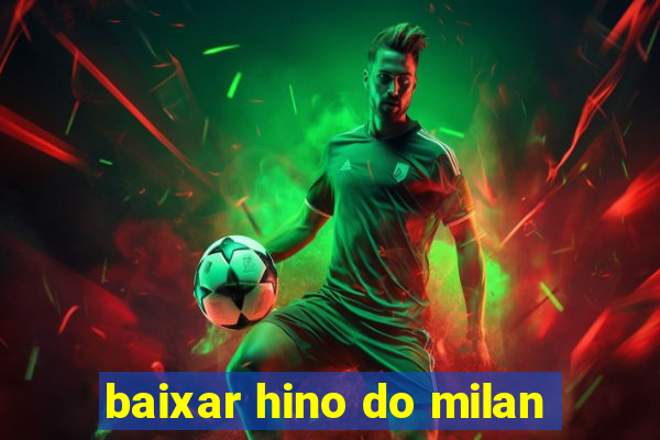 baixar hino do milan