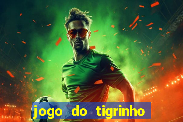 jogo do tigrinho verdade ou mentira