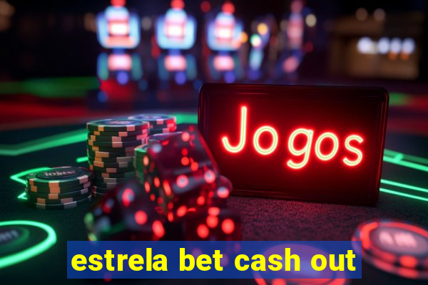 estrela bet cash out