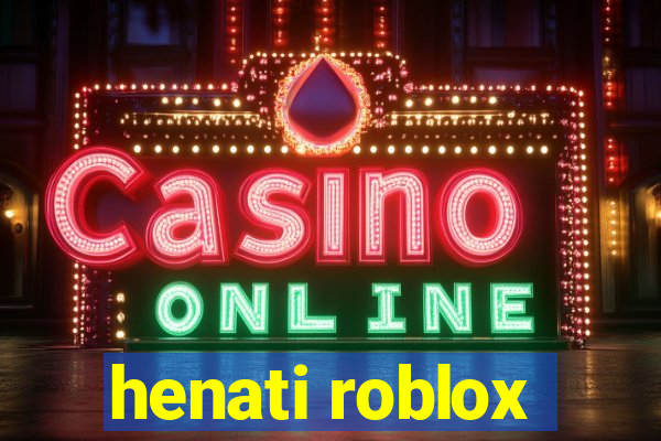 henati roblox