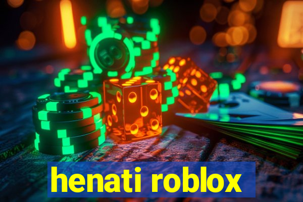 henati roblox