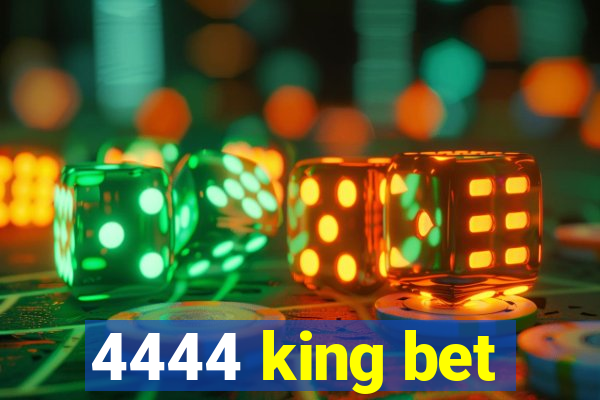 4444 king bet