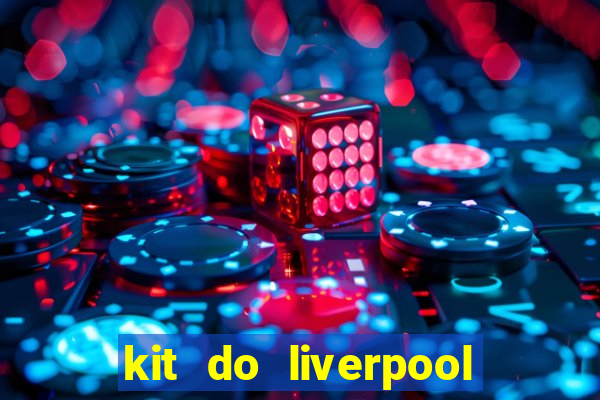 kit do liverpool dls 19