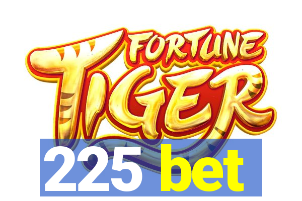 225 bet