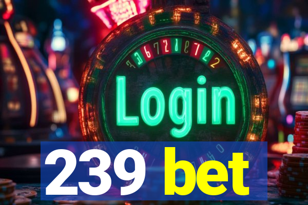 239 bet