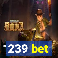 239 bet