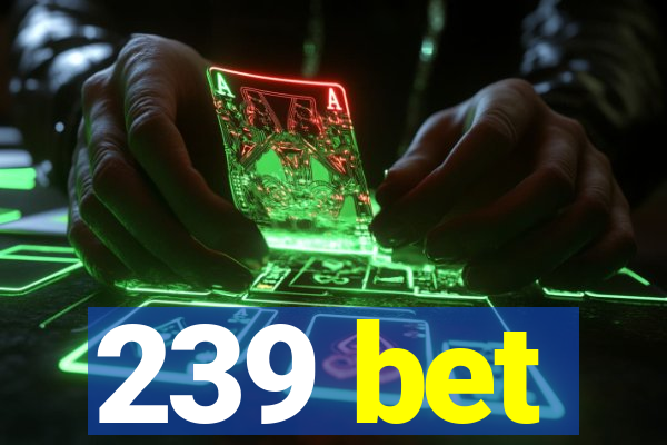 239 bet