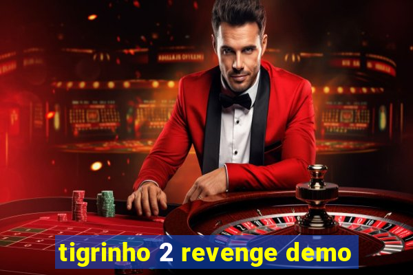 tigrinho 2 revenge demo