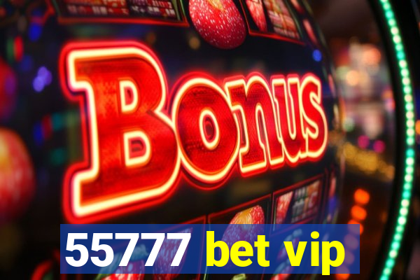 55777 bet vip