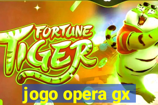 jogo opera gx