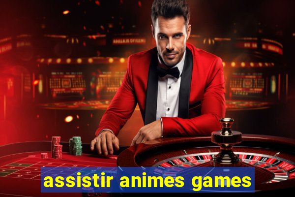 assistir animes games