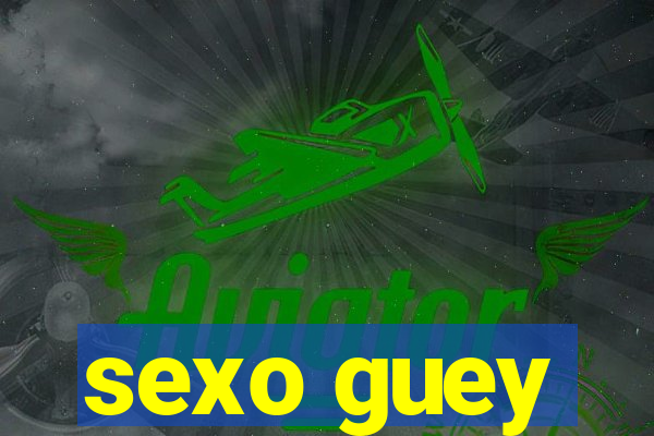 sexo guey