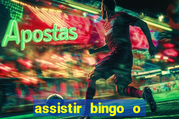 assistir bingo o rei das manhas filme completo dublado