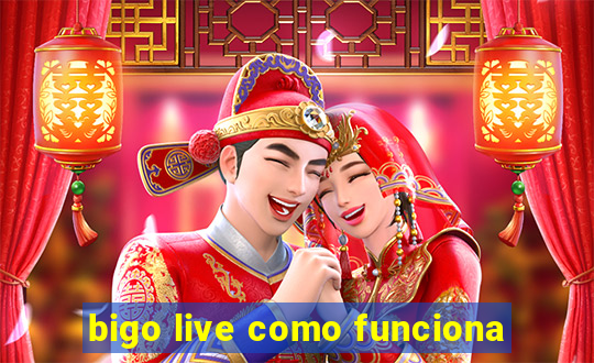 bigo live como funciona