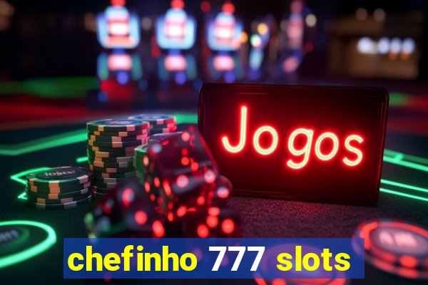 chefinho 777 slots