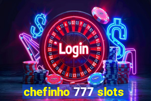 chefinho 777 slots