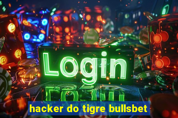 hacker do tigre bullsbet