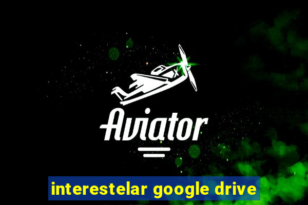 interestelar google drive