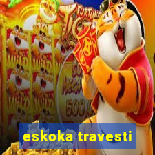 eskoka travesti