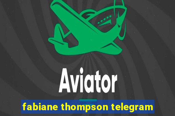 fabiane thompson telegram