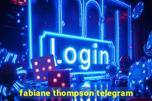 fabiane thompson telegram