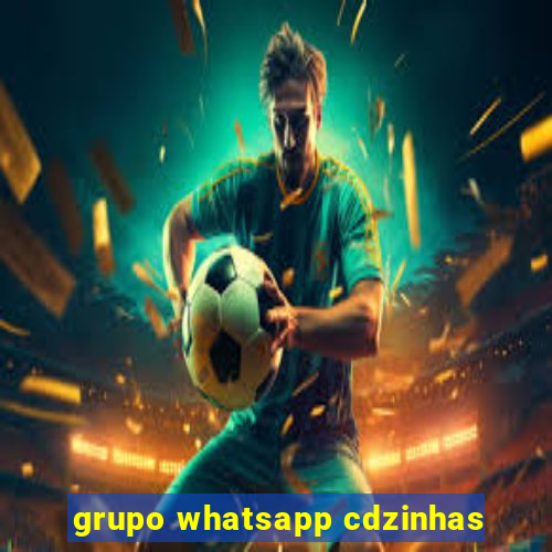 grupo whatsapp cdzinhas