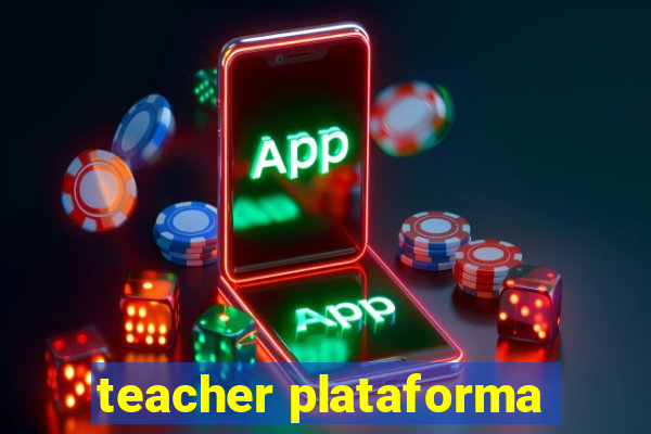 teacher plataforma