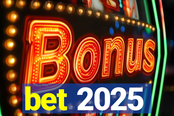 bet 2025