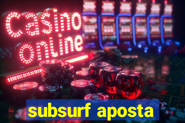 subsurf aposta