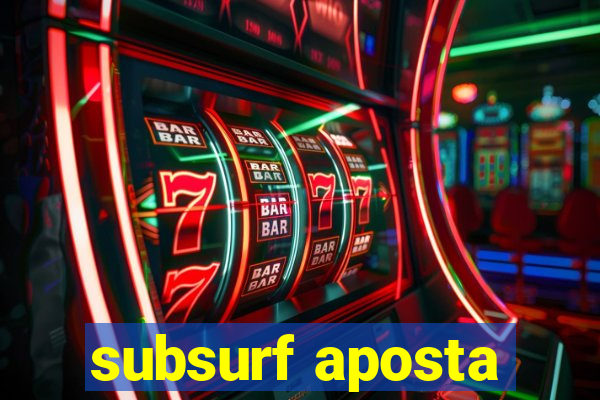 subsurf aposta