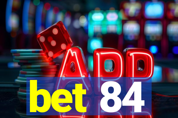 bet 84