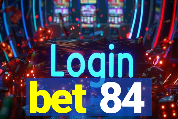 bet 84