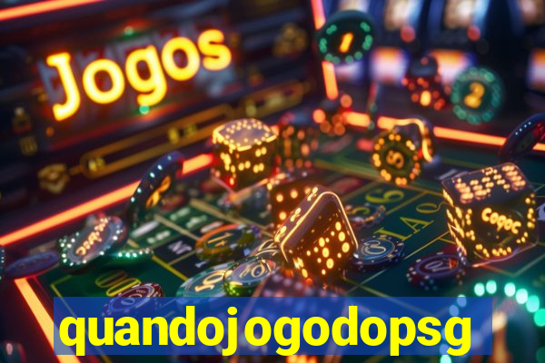 quandojogodopsg