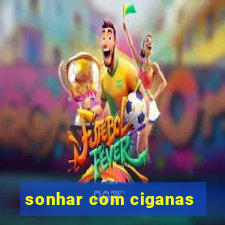 sonhar com ciganas