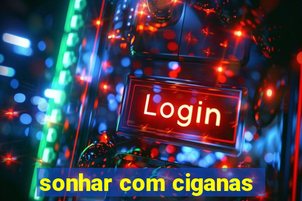 sonhar com ciganas