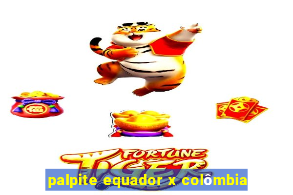 palpite equador x colômbia