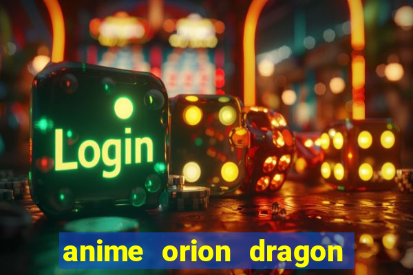 anime orion dragon ball super