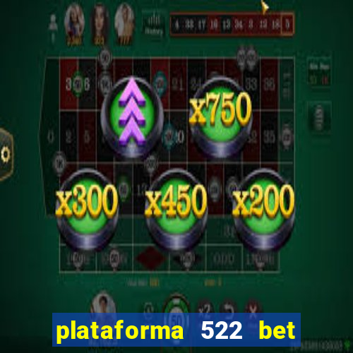 plataforma 522 bet 茅 confi谩vel