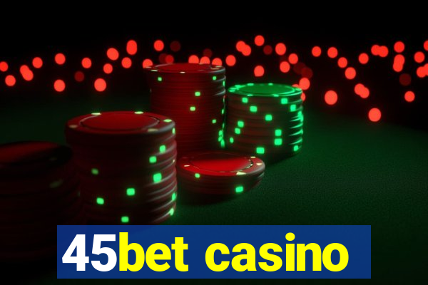 45bet casino