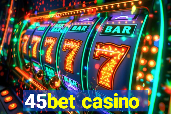 45bet casino