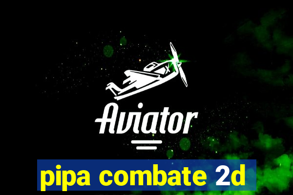 pipa combate 2d