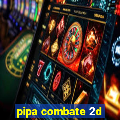 pipa combate 2d