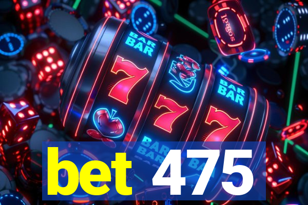 bet 475