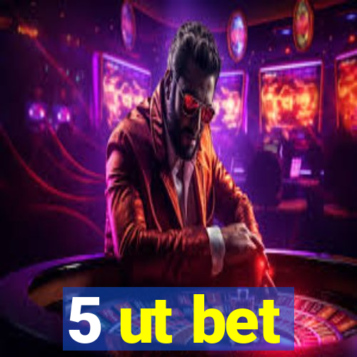 5 ut bet