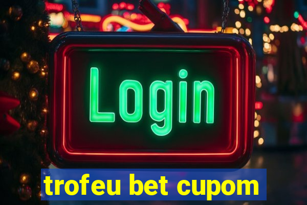 trofeu bet cupom