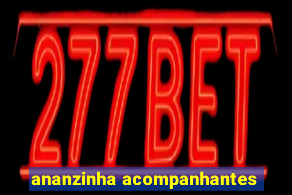 ananzinha acompanhantes